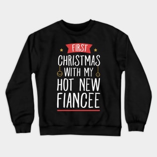 First Christmas with my hot new fiancee Crewneck Sweatshirt